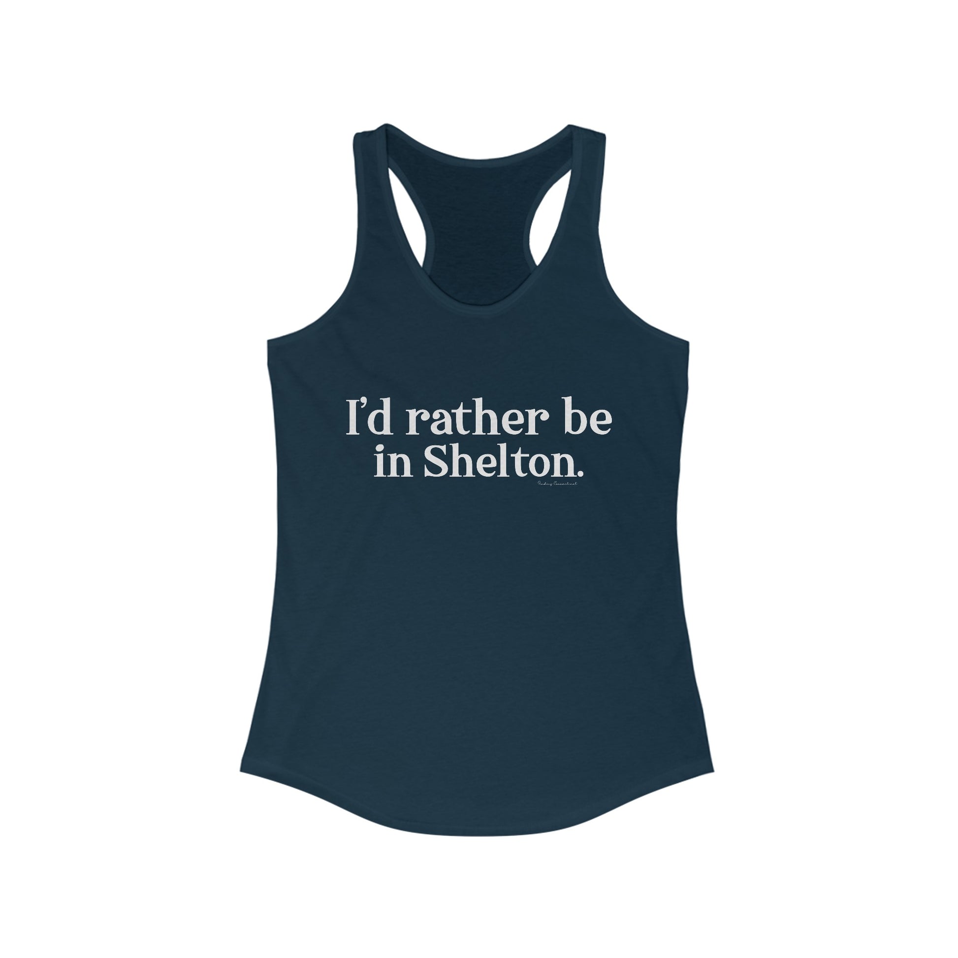 I'd rather be in Shelton // Shelton CT woman's  tank top shirt// finding connecticut 