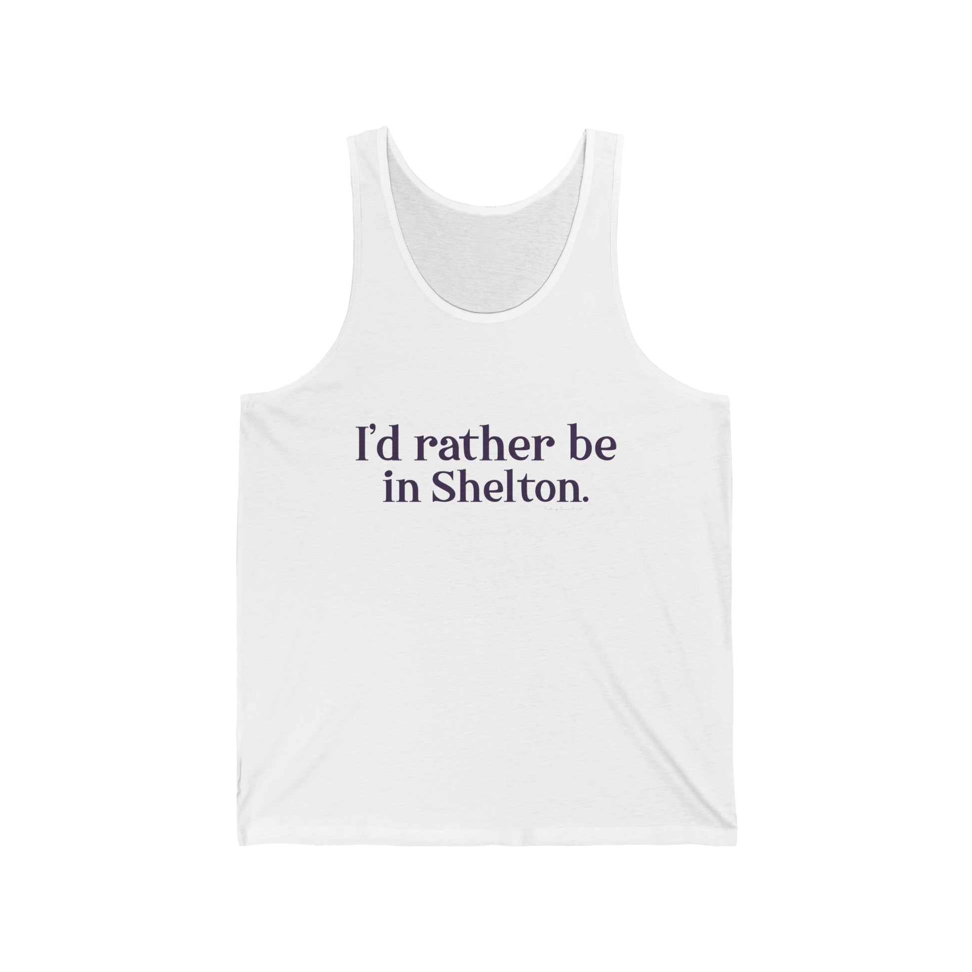 I'd rather be in Shelton // Shelton Connecticut unisex tank tops shirts // finding connecticut 