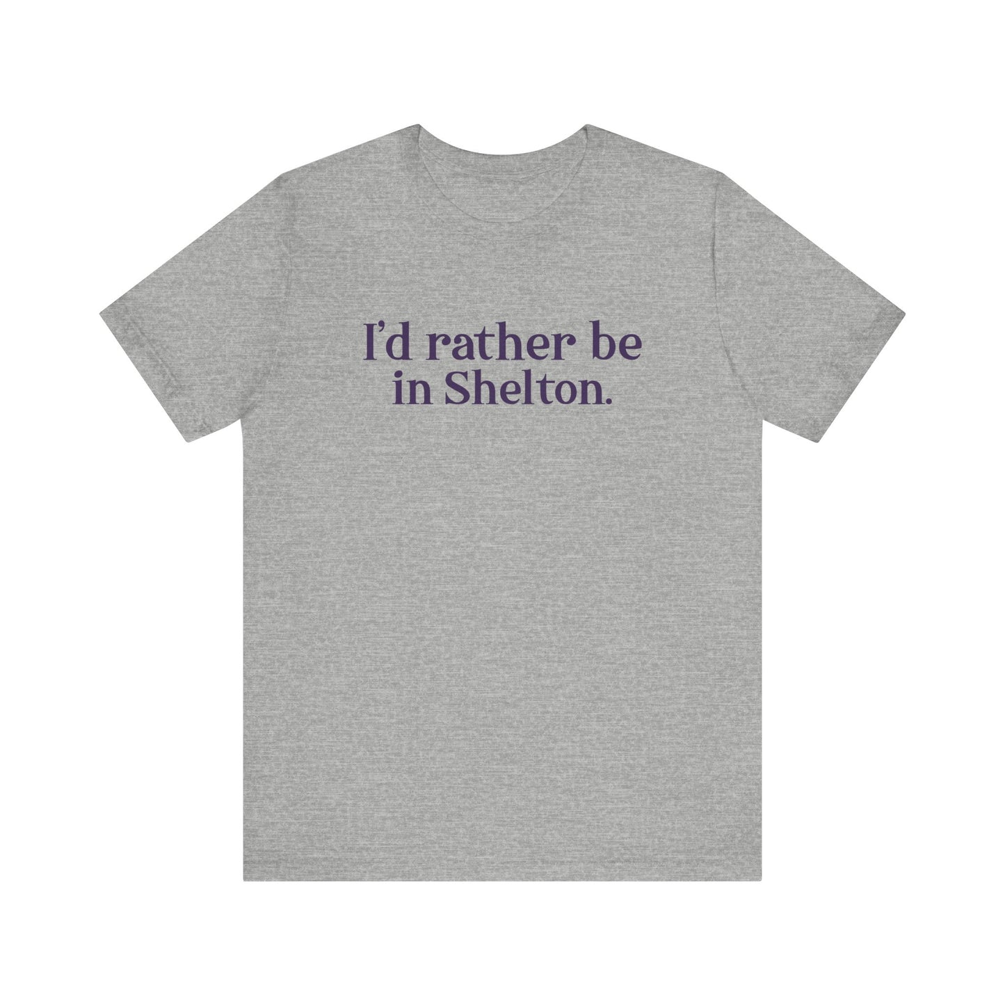 I'd rather be in Shelton // Shelton Connecticut unisex  tee shirts // finding connecticut 0 