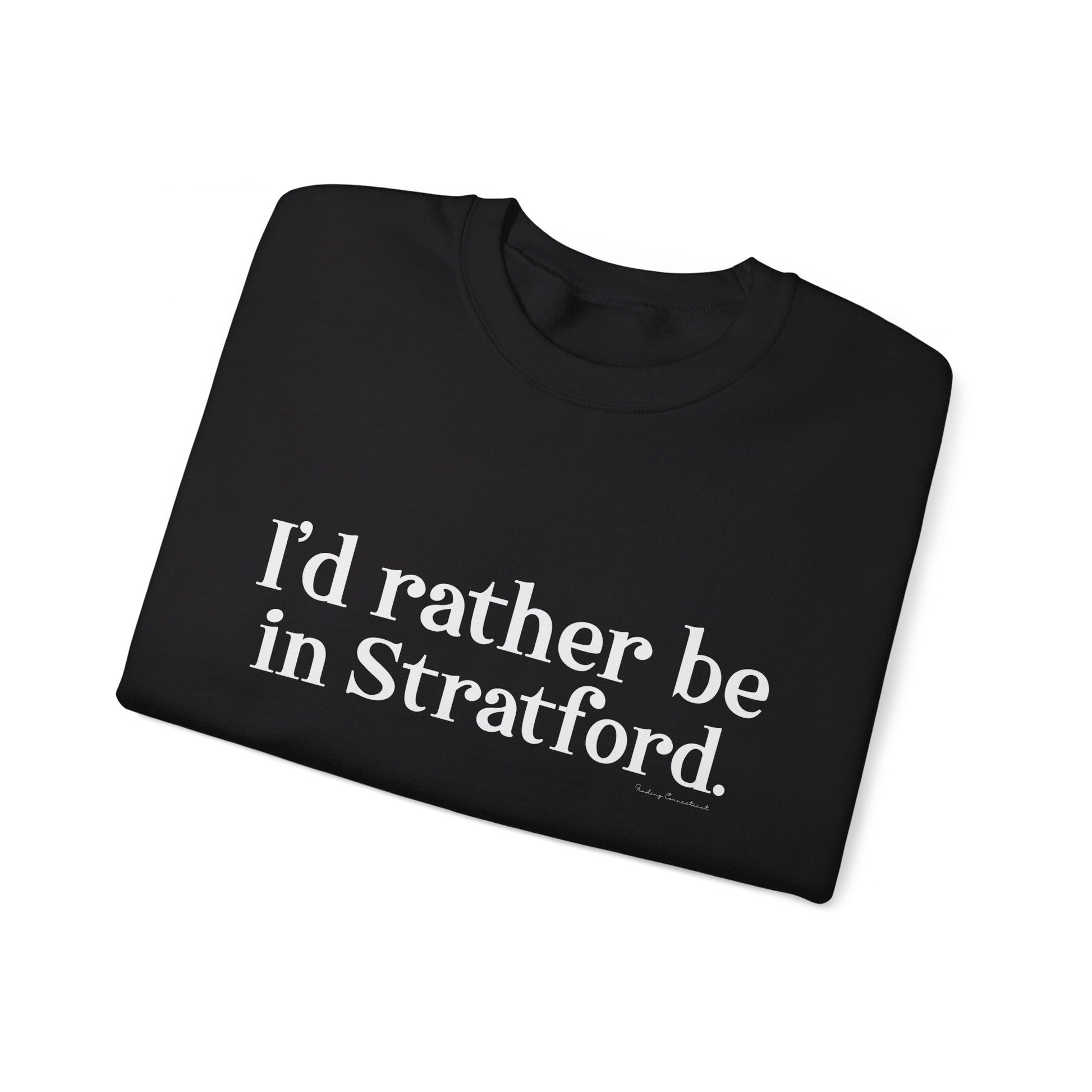 I'd rather be in Stratford  // Stratford CT  unisex sweatshirt    // finding connecticut