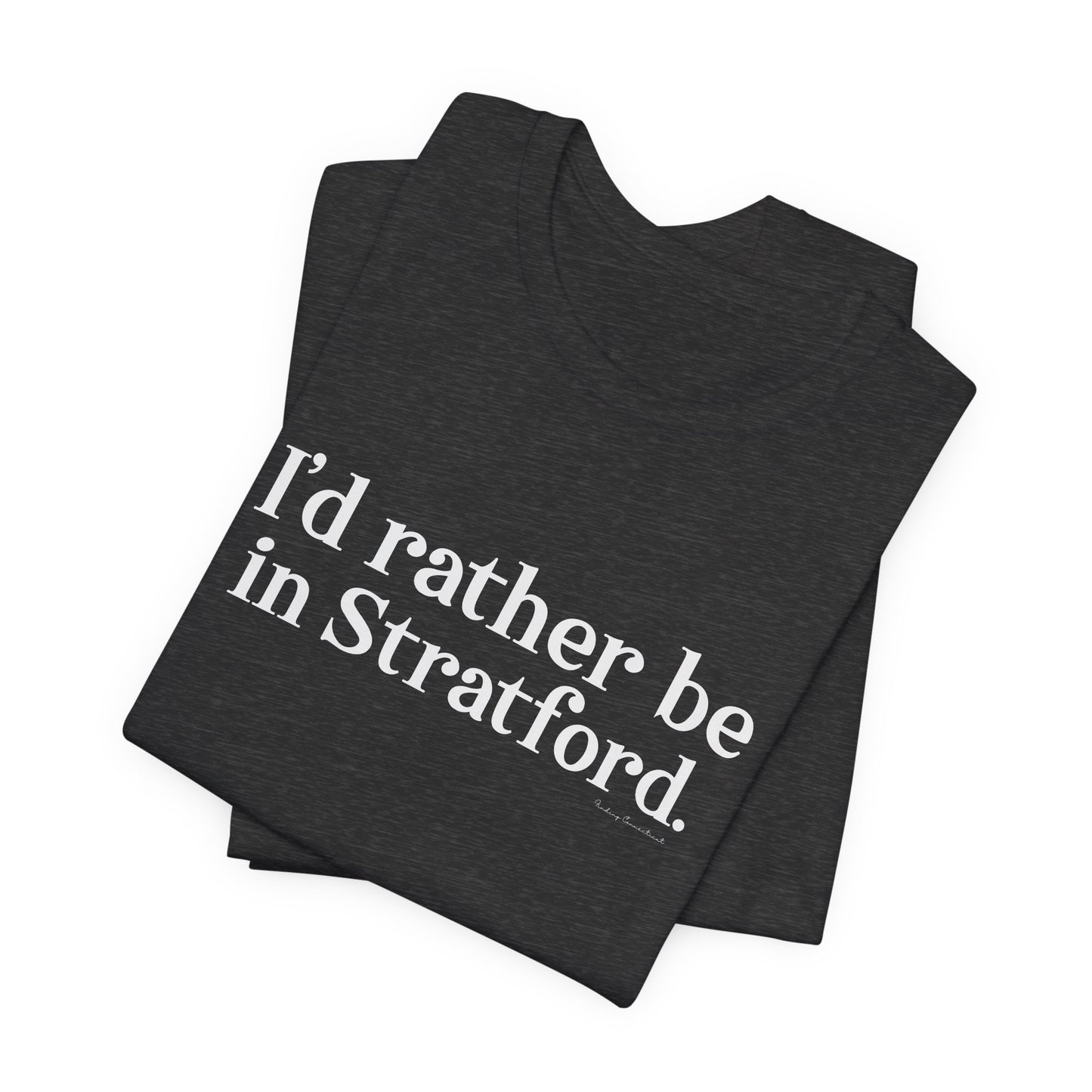 I'd rather be in Stratford  // Stratford CT  unisex  t shirt    // finding connecticut
