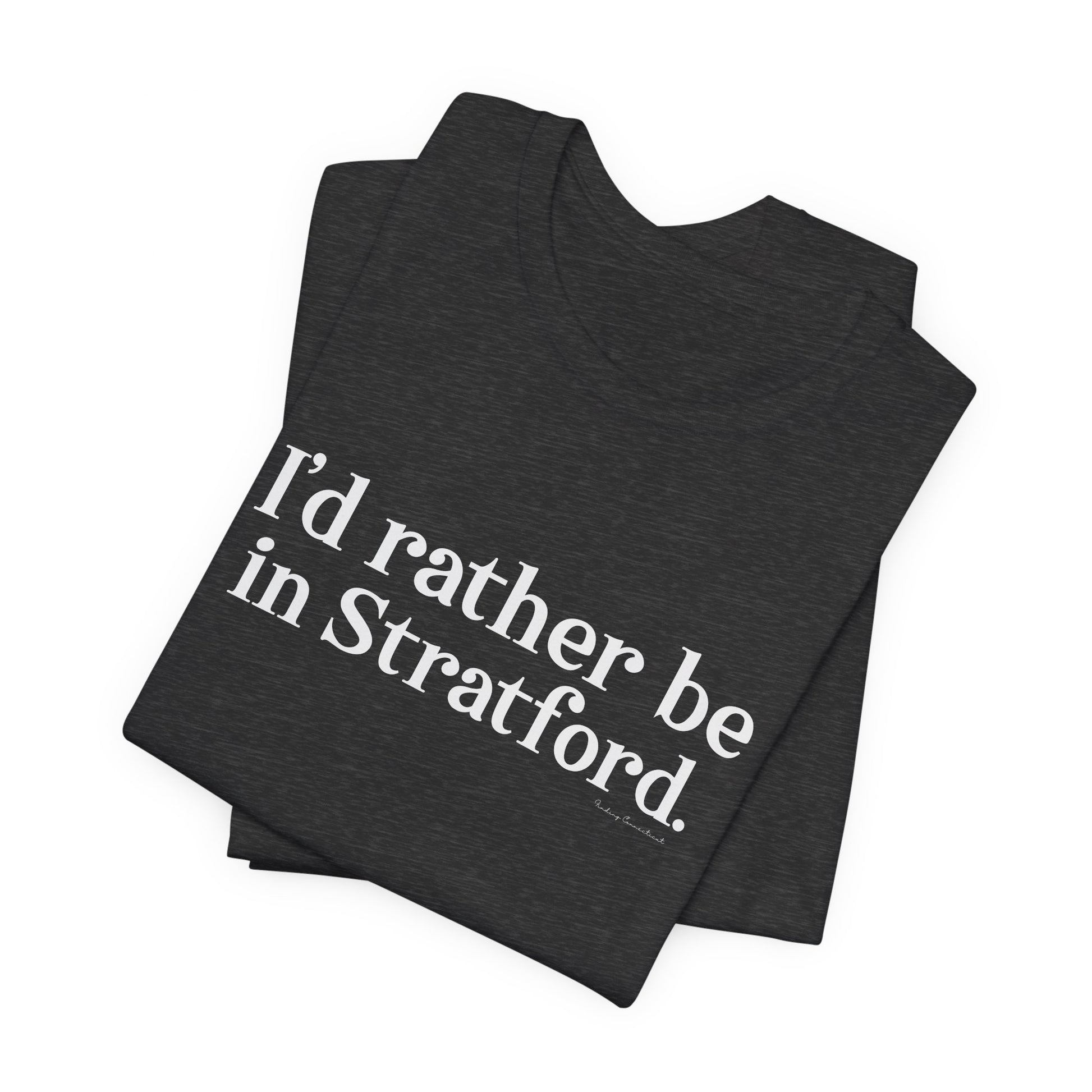 I'd rather be in Stratford  // Stratford CT  unisex  t shirt    // finding connecticut