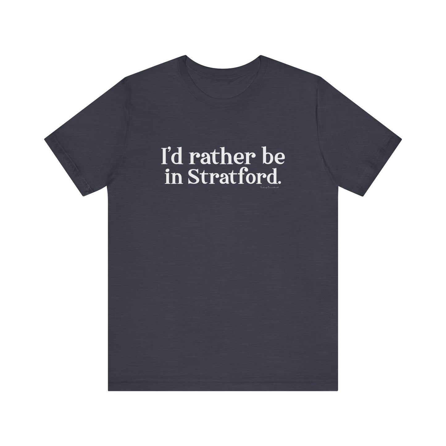 I'd rather be in Stratford  // Stratford CT  unisex  t shirt    // finding connecticut