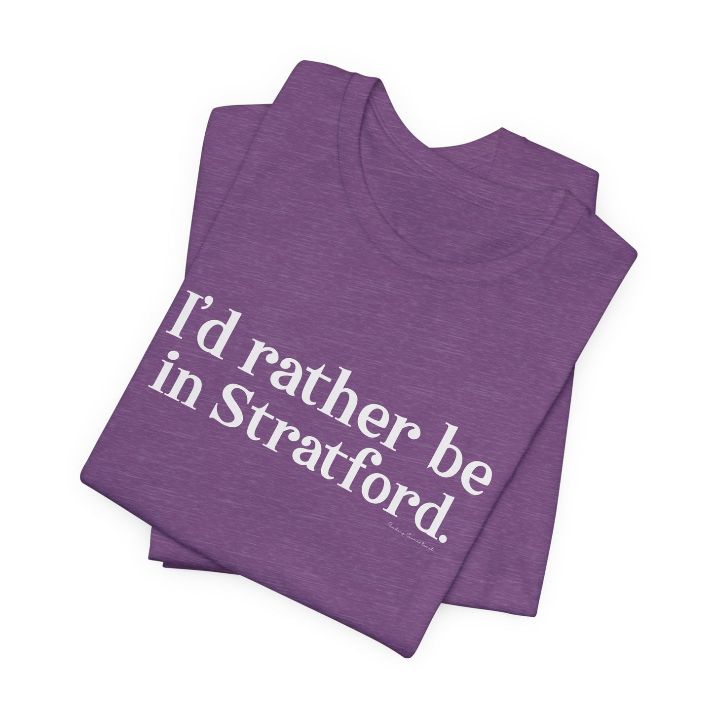 I'd rather be in Stratford  // Stratford CT  unisex  t shirt    // finding connecticut
