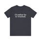 I'd rather be in Trumbull  // Trumbull CT unisex t shirt // finding connecticut   