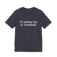 I'd rather be in Trumbull  // Trumbull CT unisex t shirt // finding connecticut   