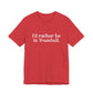 I'd rather be in Trumbull  // Trumbull CT unisex t shirt // finding connecticut   