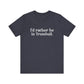 I'd rather be in Trumbull  // Trumbull CT unisex t shirt // finding connecticut   