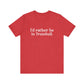I'd rather be in Trumbull  // Trumbull CT unisex t shirt // finding connecticut   