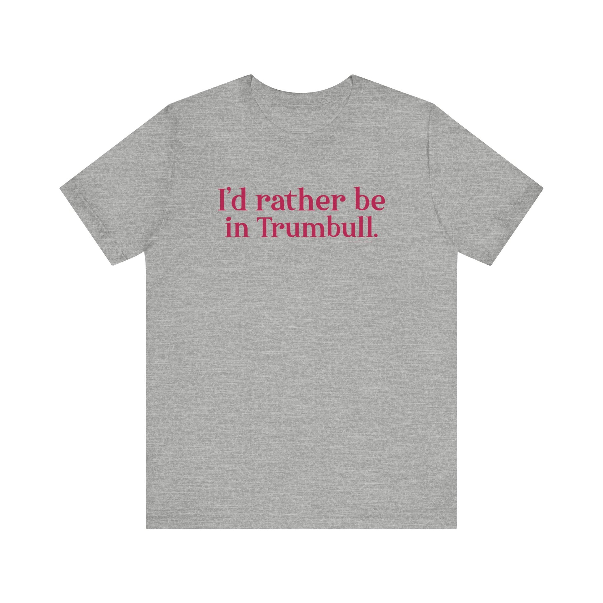 I'd rather be in Trumbull  // Trumbull connecticut unisex t shirt  // finding connecticut  