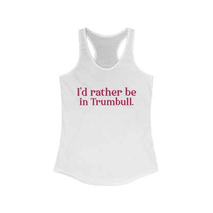 I'd rather be in Trumbull  // Trumbull connecticut women's tank top shirt  // finding connecticut   