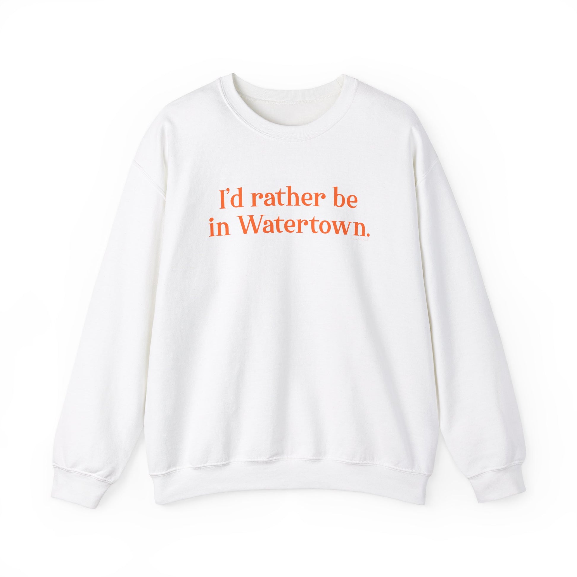 I'd rather be in Watertown  // Watertown Connecticut sweatshirts // finding connecticut 