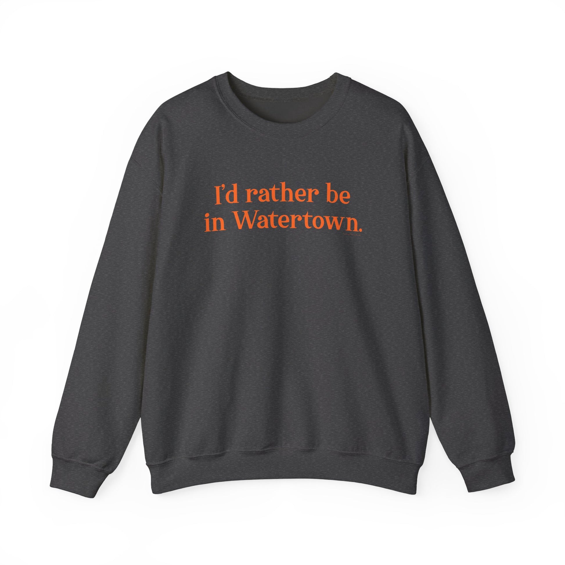 I'd rather be in Watertown  // Watertown Connecticut sweatshirts // finding connecticut 