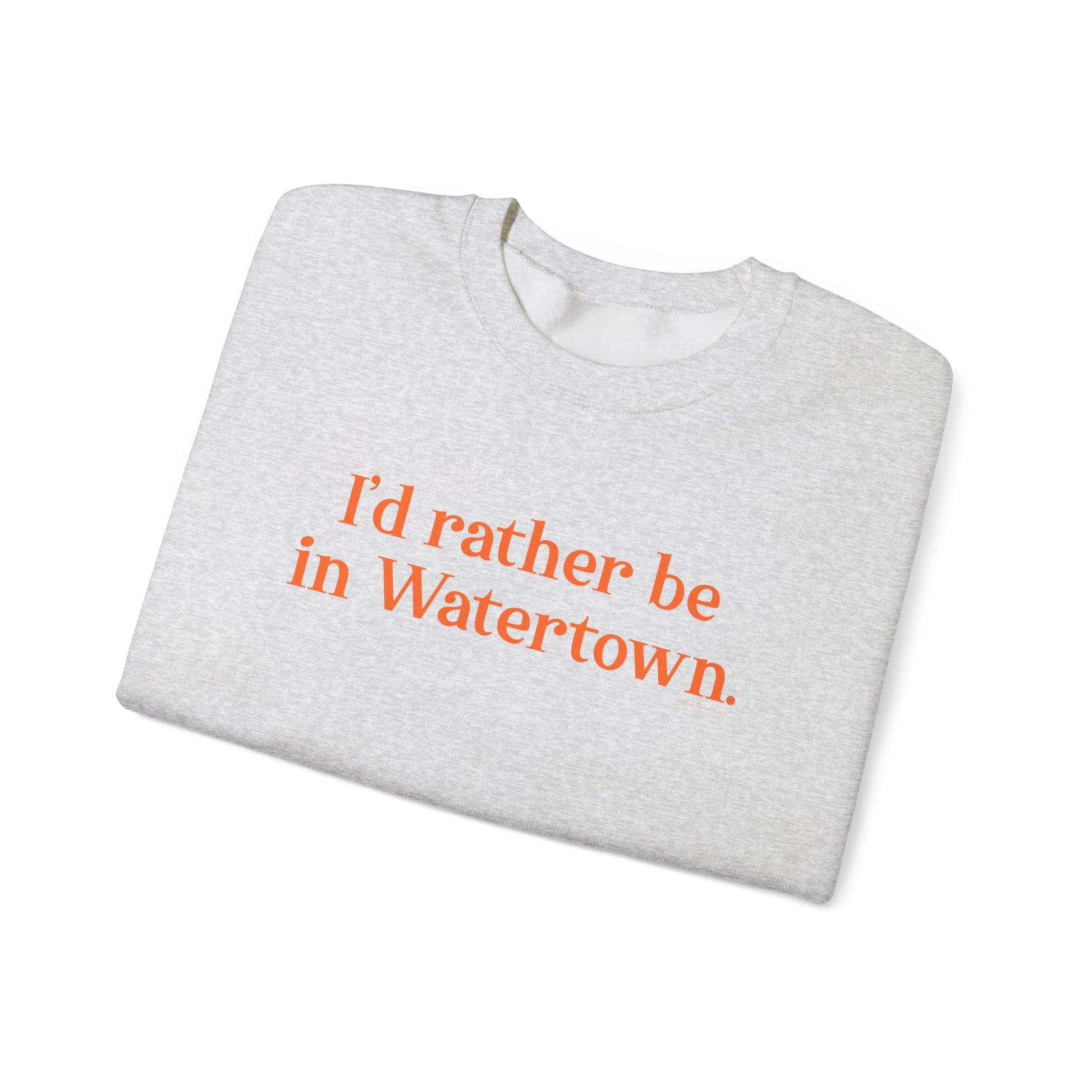 I'd rather be in Watertown  // Watertown Connecticut sweatshirts // finding connecticut 