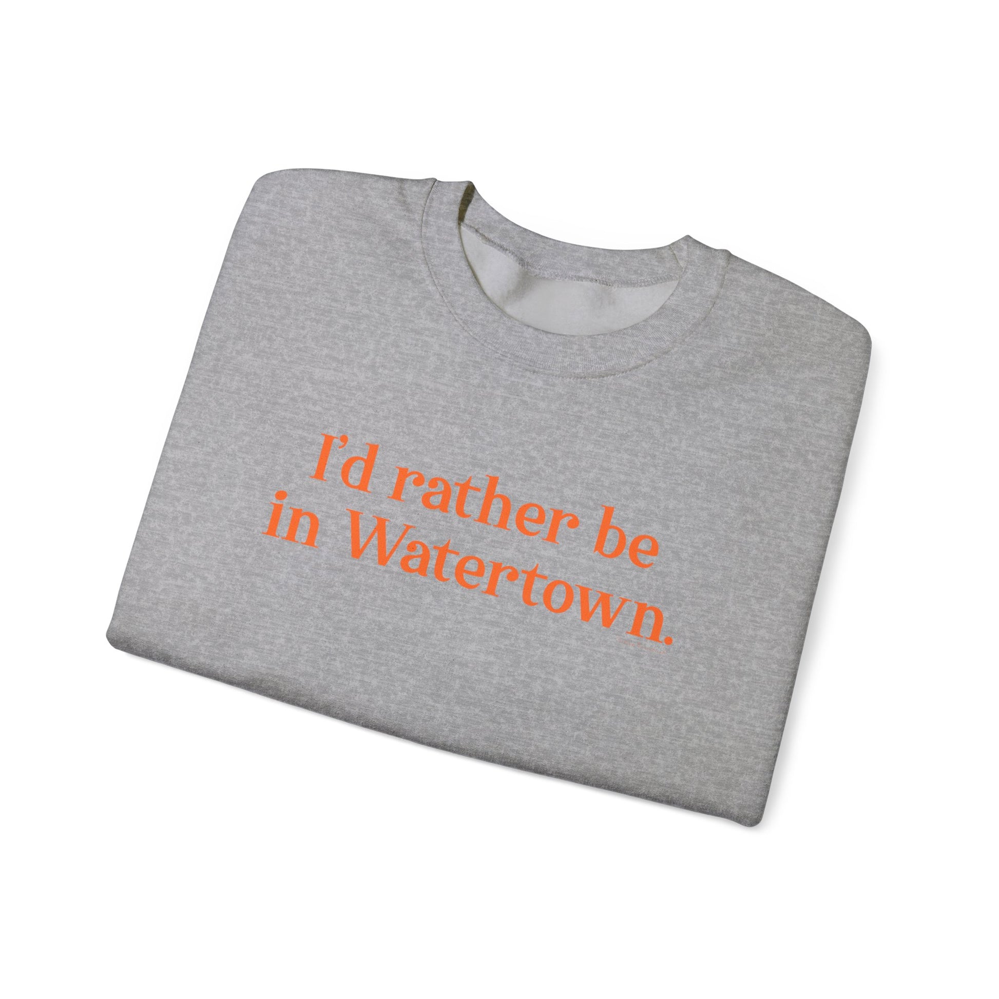 I'd rather be in Watertown  // Watertown Connecticut sweatshirts // finding connecticut 