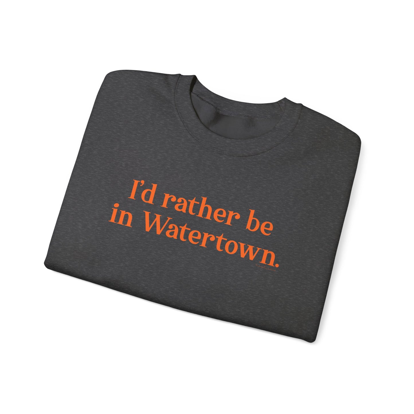 I'd rather be in Watertown  // Watertown Connecticut sweatshirts // finding connecticut 