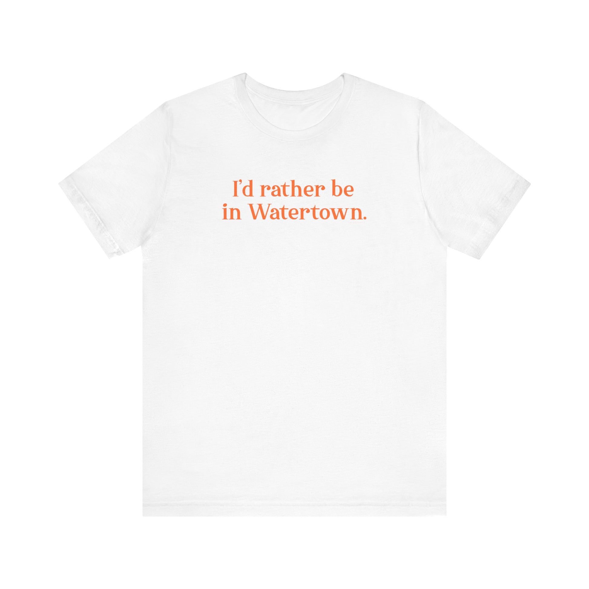 I'd rather be in Watertown  // Watertown Connecticut t shirts  // finding connecticut 