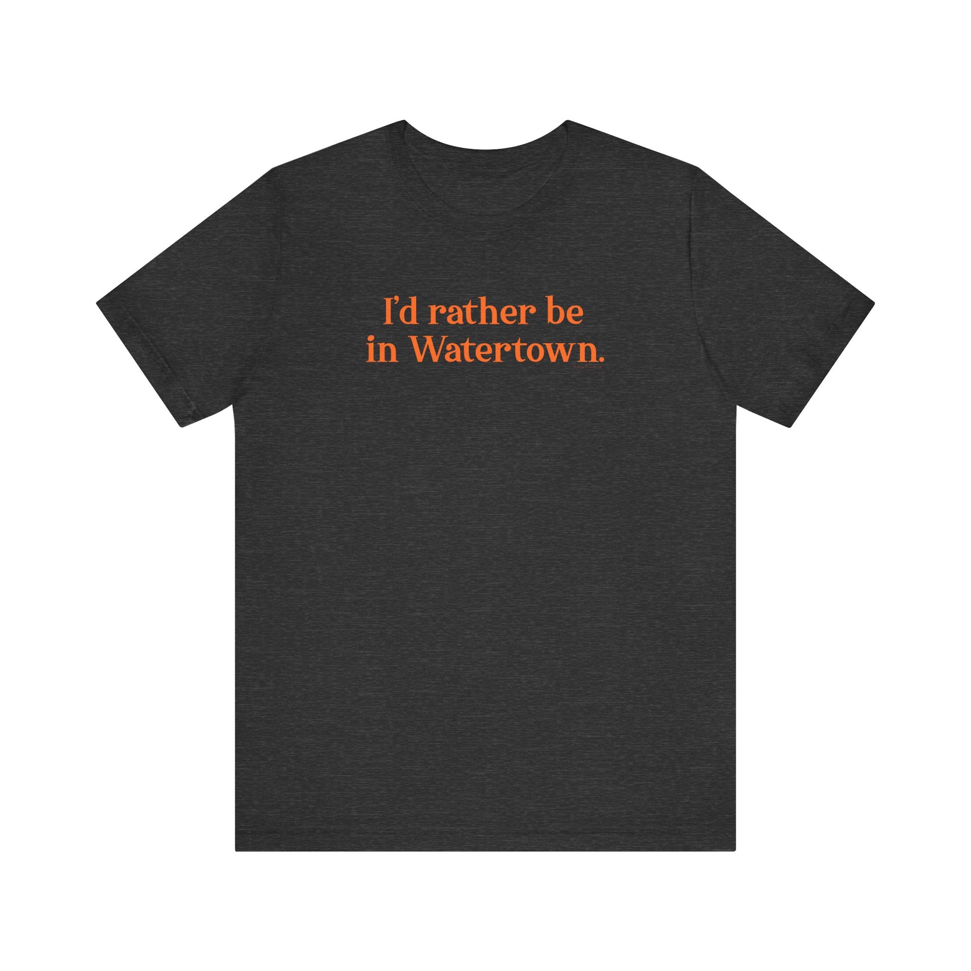 I'd rather be in Watertown  // Watertown Connecticut t shirts  // finding connecticut 