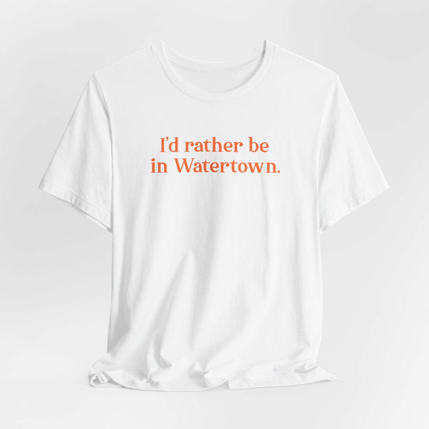 I'd rather be in Watertown  // Watertown Connecticut t shirts  // finding connecticut 