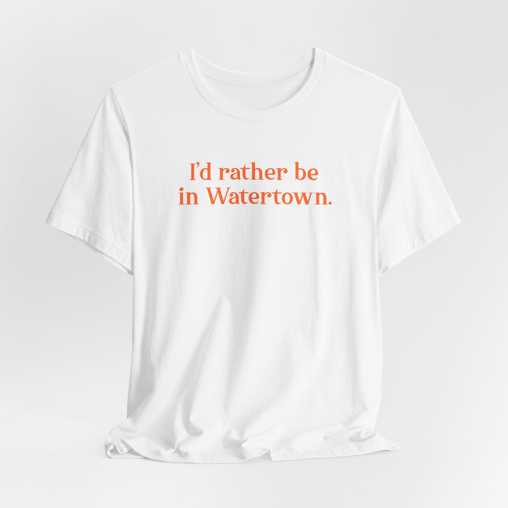 I'd rather be in Watertown  // Watertown Connecticut t shirts  // finding connecticut 