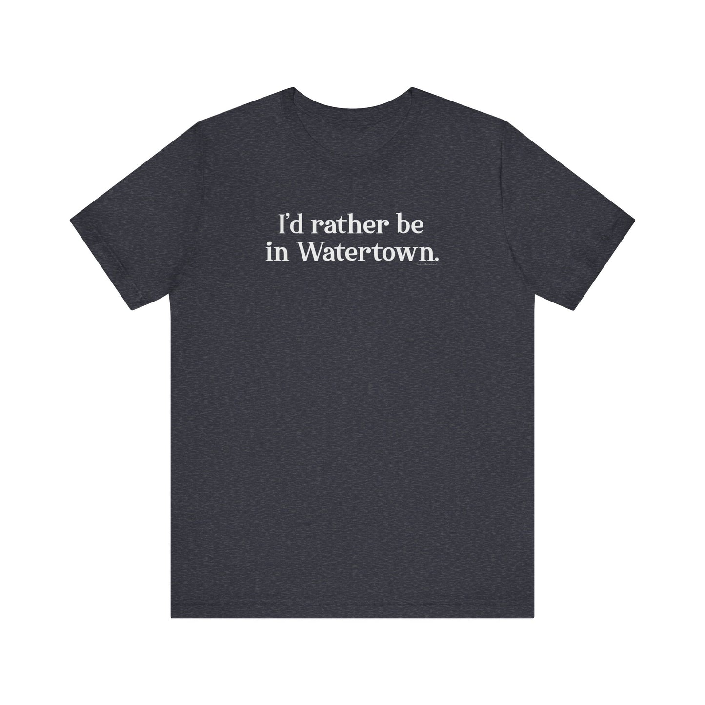 I'd rather be in Watertown // watertown CT t shirts // finding connecticut 