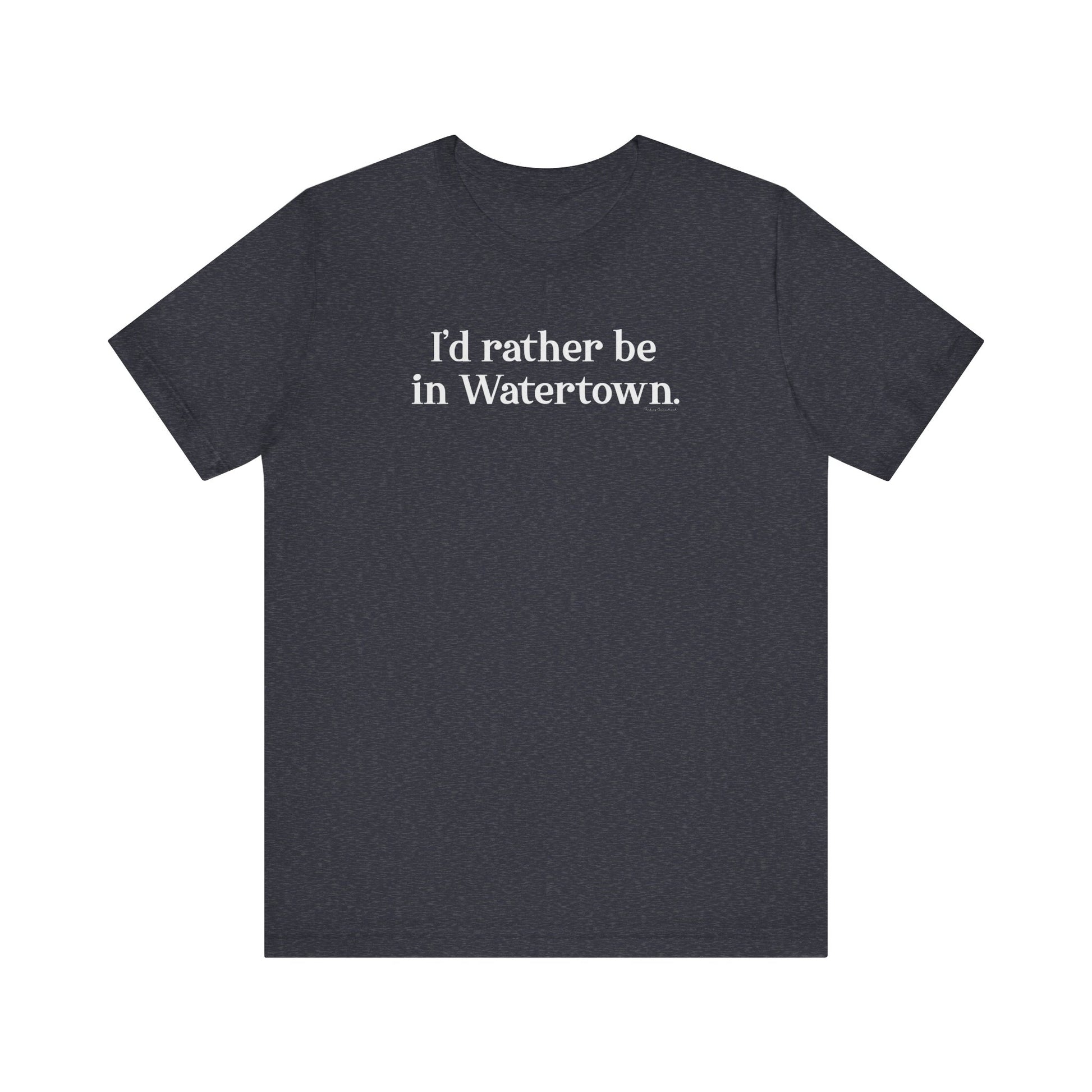 I'd rather be in Watertown // watertown CT t shirts // finding connecticut 