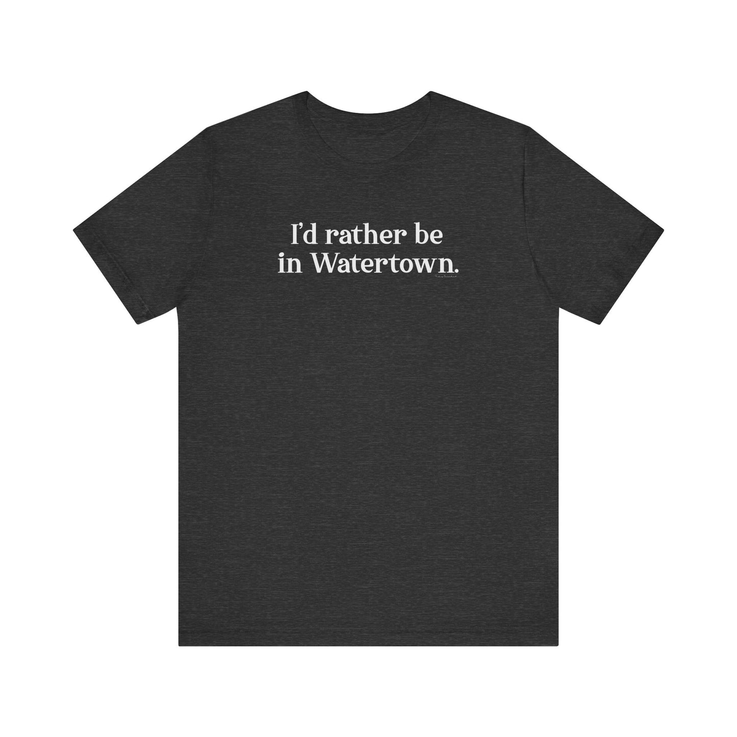 I'd rather be in Watertown // watertown CT t shirts // finding connecticut 