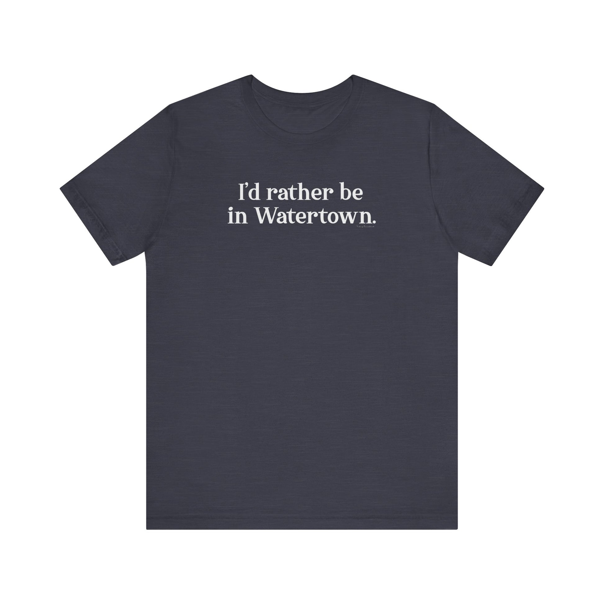 I'd rather be in Watertown // watertown CT t shirts // finding connecticut 