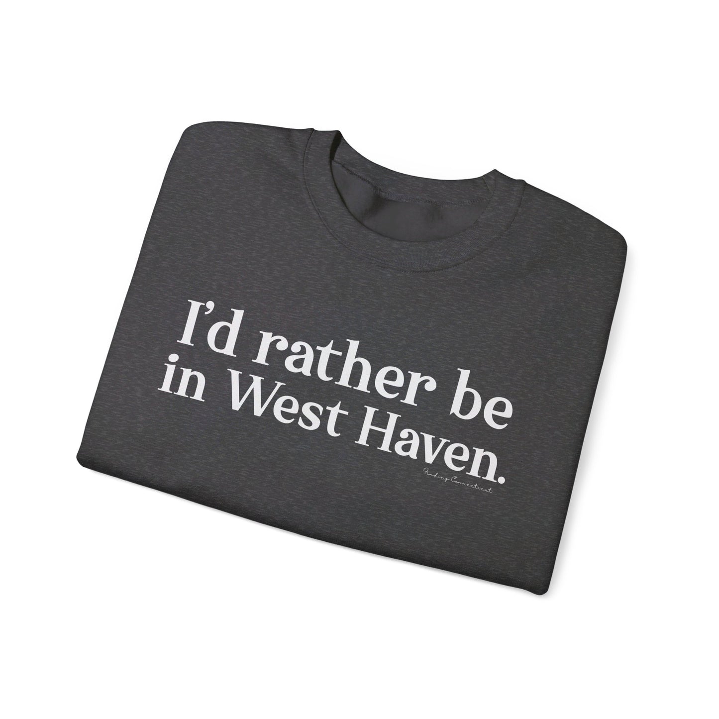 I'd rather be in West Haven // West haven CT unisex sweatshirt  // finding connecticut 