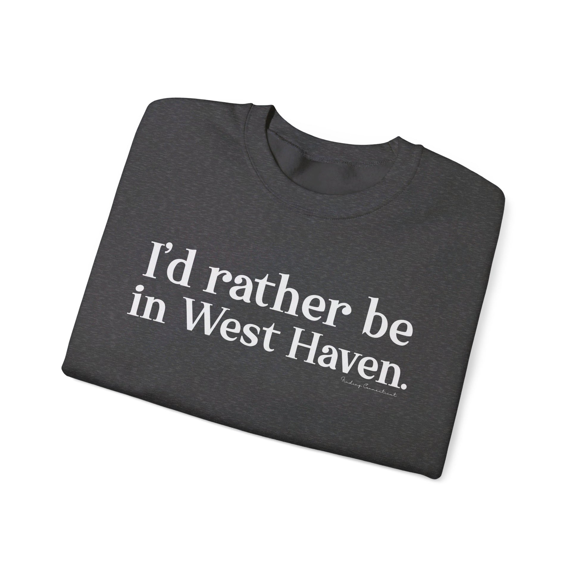 I'd rather be in West Haven // West haven CT unisex sweatshirt  // finding connecticut 