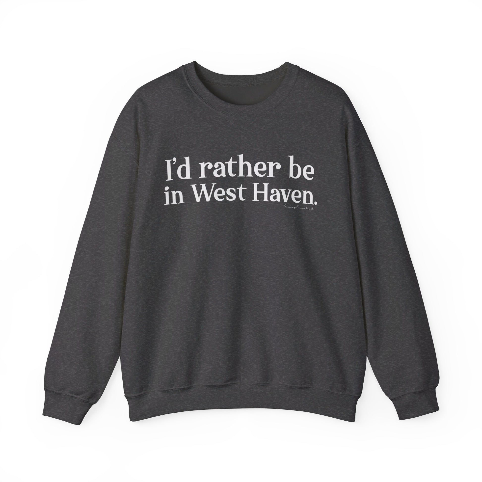 I'd rather be in West Haven // West haven CT unisex sweatshirt  // finding connecticut 
