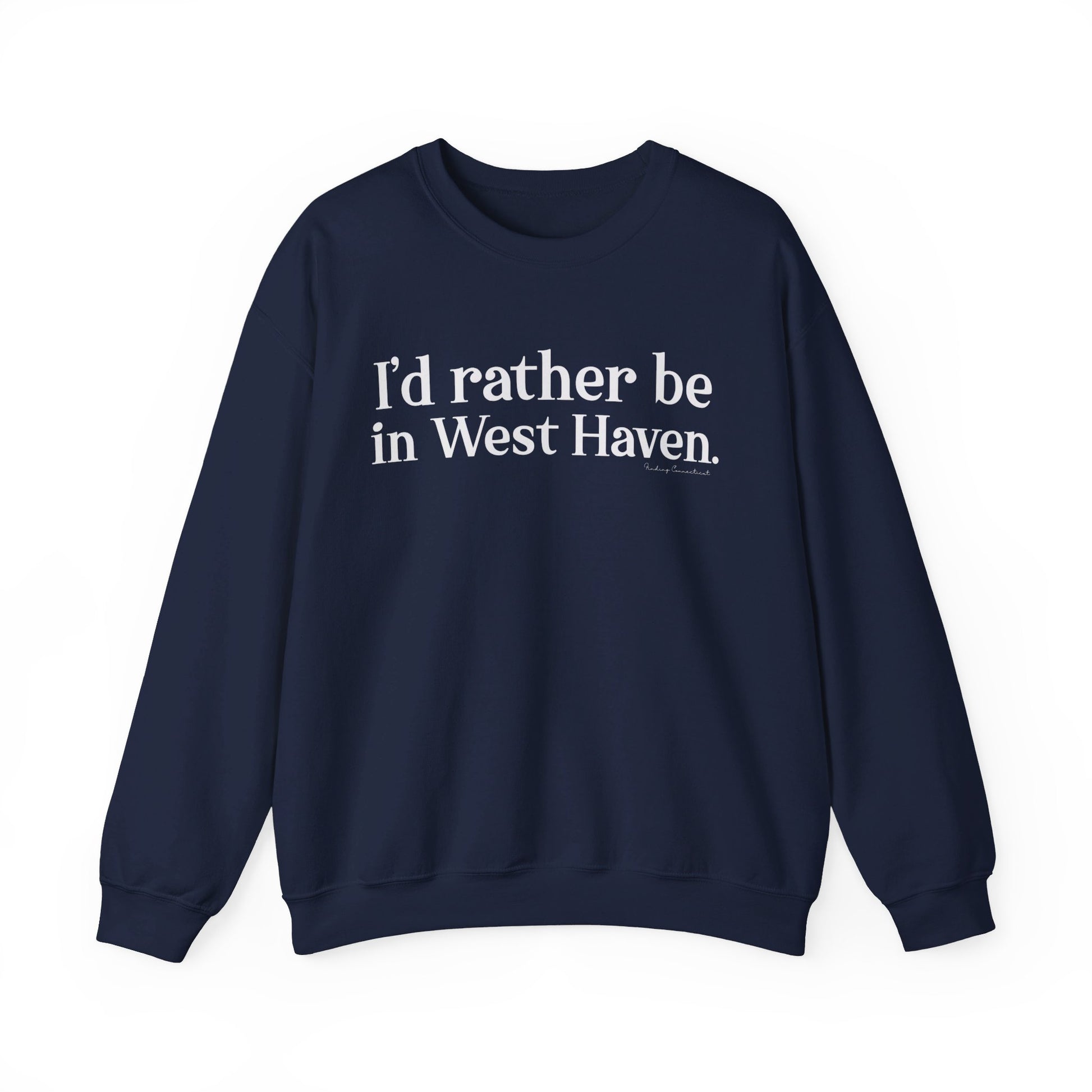 I'd rather be in West Haven // West haven CT unisex sweatshirt  // finding connecticut 