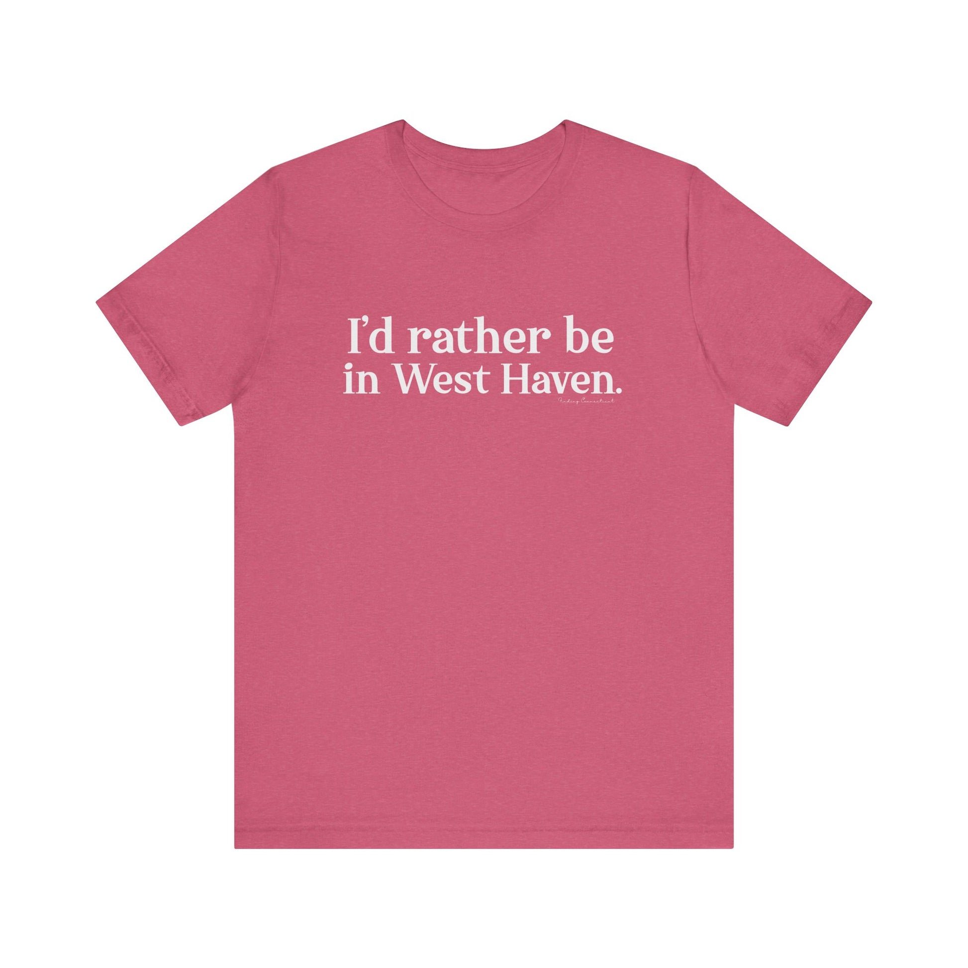 I'd rather be in West Haven // West haven CT unisex t shirt   // finding connecticut 