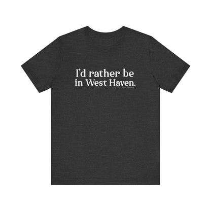 I'd rather be in West Haven // West haven CT unisex t shirt   // finding connecticut 