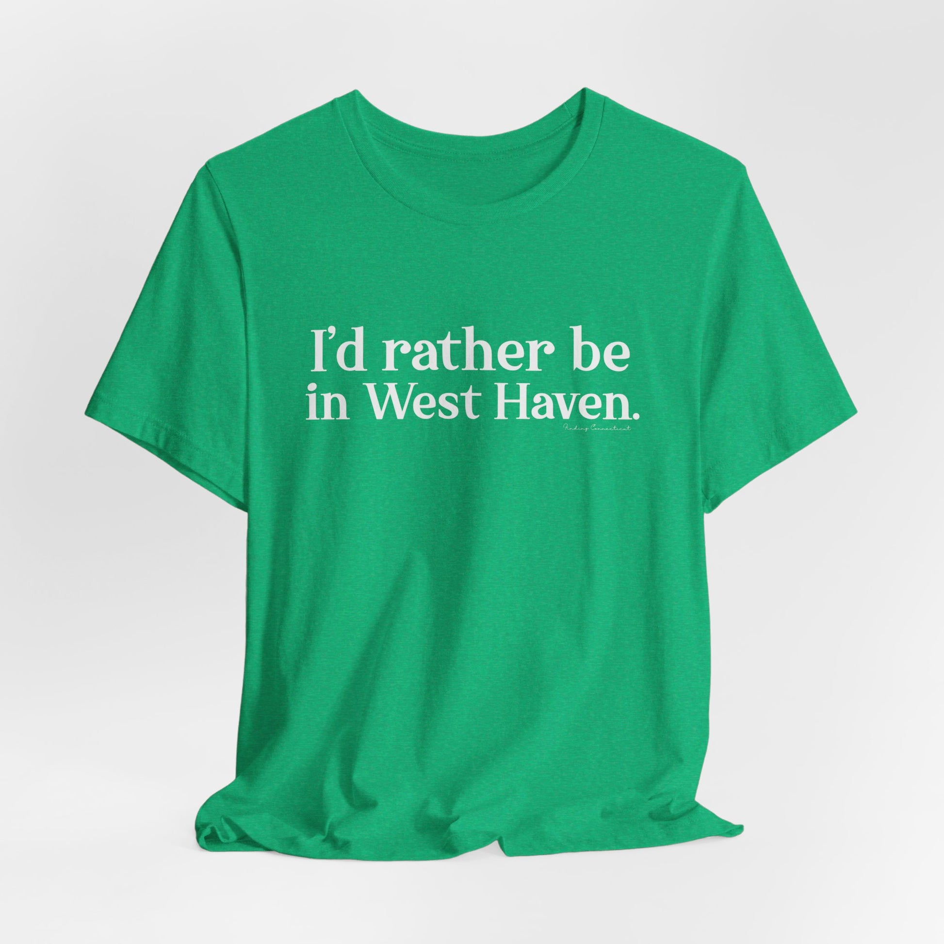 I'd rather be in West Haven // West haven CT unisex t shirt   // finding connecticut 