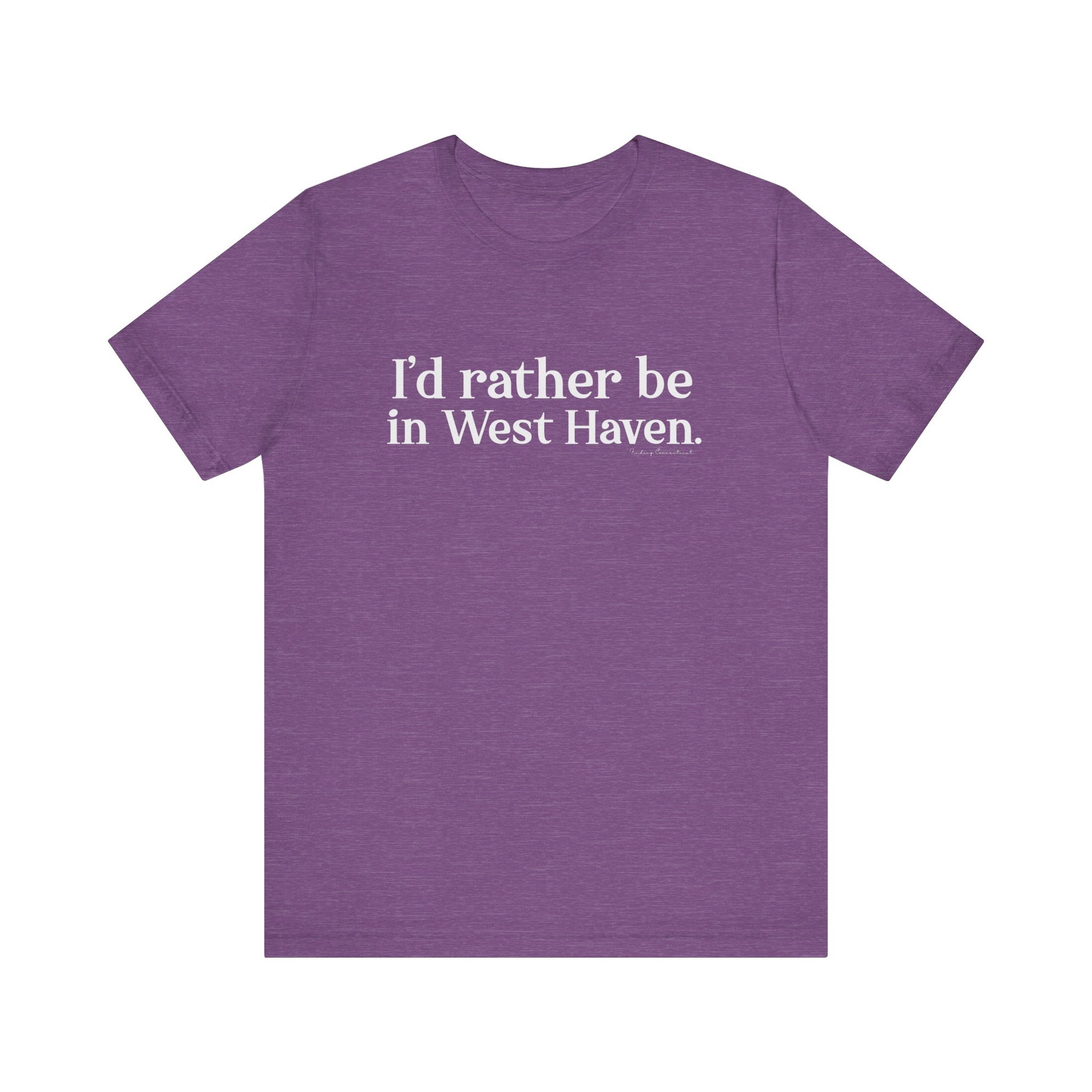 I'd rather be in West Haven // West haven CT unisex t shirt   // finding connecticut 