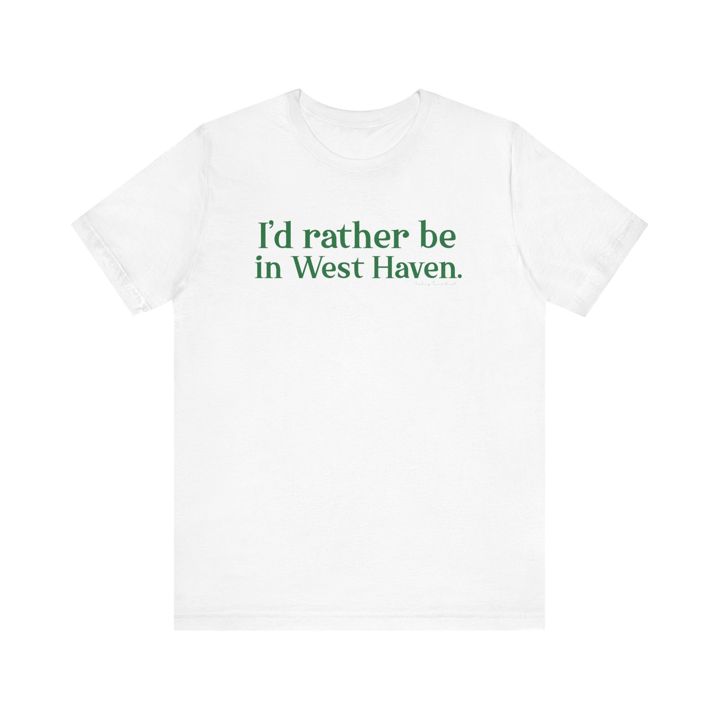 I'd rather be in West Haven // West haven connecticut unisex t shirt   // finding connecticut 