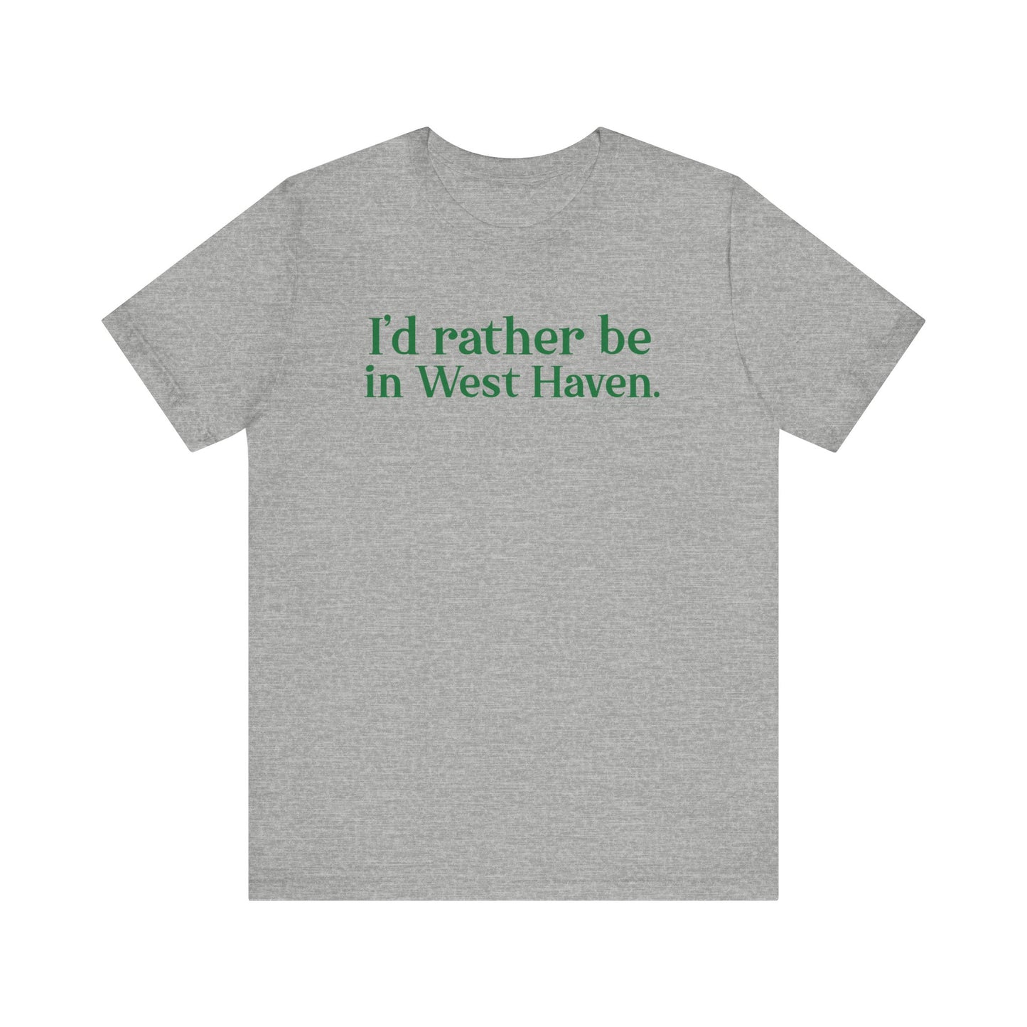 I'd rather be in West Haven // West haven connecticut unisex t shirt   // finding connecticut 