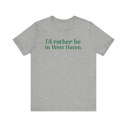 I'd rather be in West Haven // West haven connecticut unisex t shirt   // finding connecticut 
