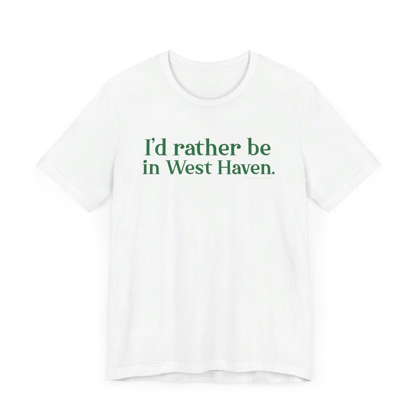 I'd rather be in West Haven // West haven connecticut unisex t shirt   // finding connecticut 