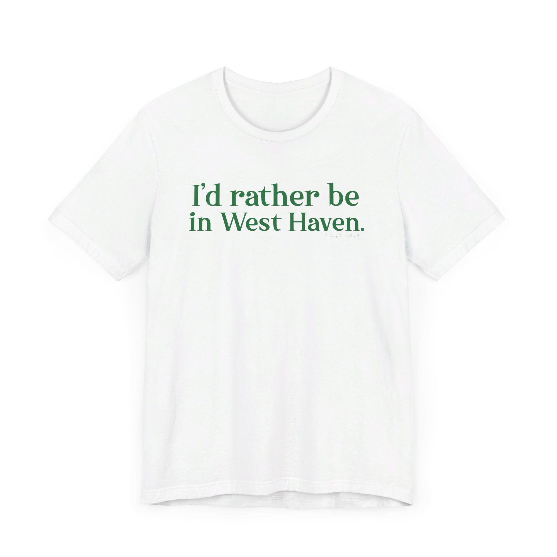 I'd rather be in West Haven // West haven connecticut unisex t shirt   // finding connecticut 
