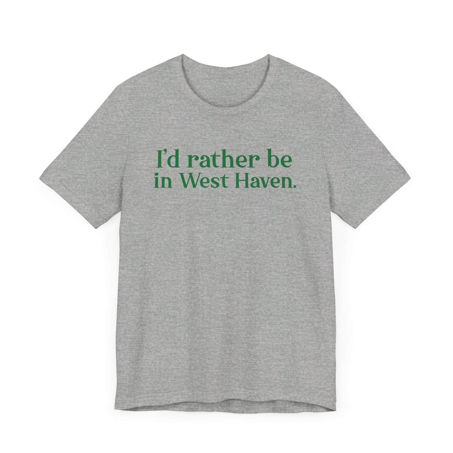 I'd rather be in West Haven // West haven connecticut unisex t shirt   // finding connecticut 