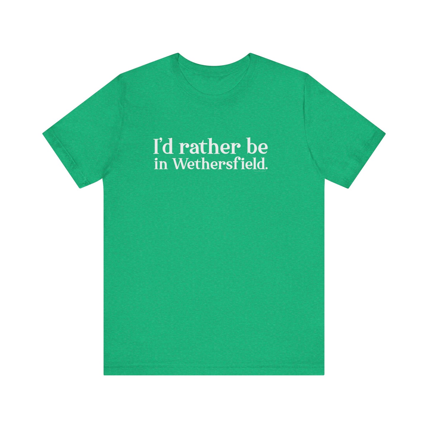 I'd rather be in Wethersfield // wethersfield ct t shirts  // finding connecticut 