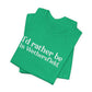 I'd rather be in Wethersfield // wethersfield ct t shirts  // finding connecticut 
