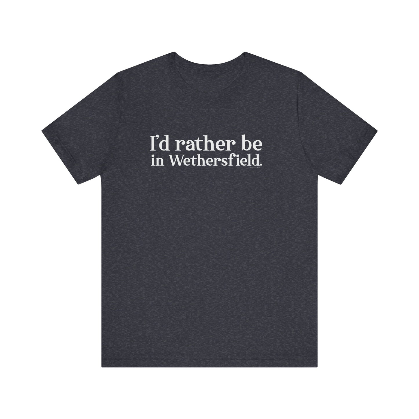 I'd rather be in Wethersfield // wethersfield ct t shirts  // finding connecticut 