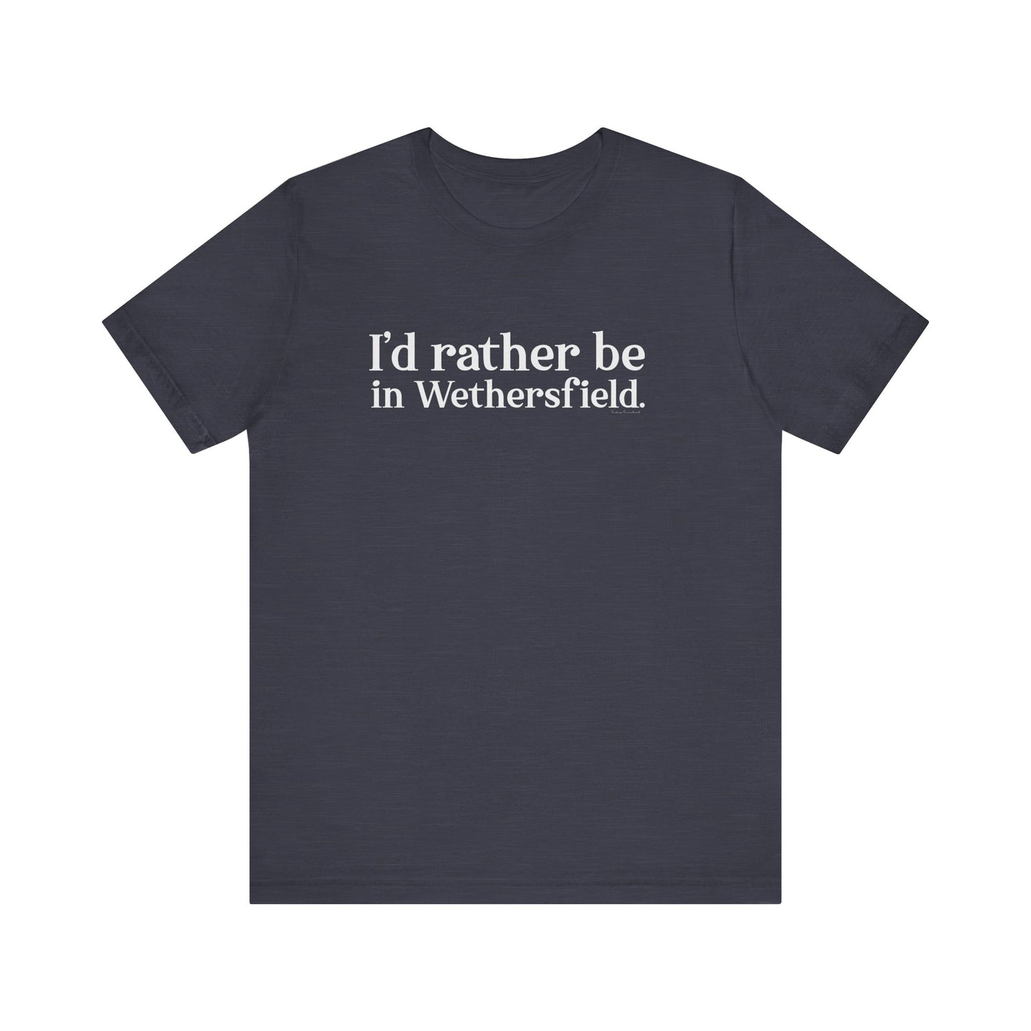 I'd rather be in Wethersfield // wethersfield ct t shirts  // finding connecticut 