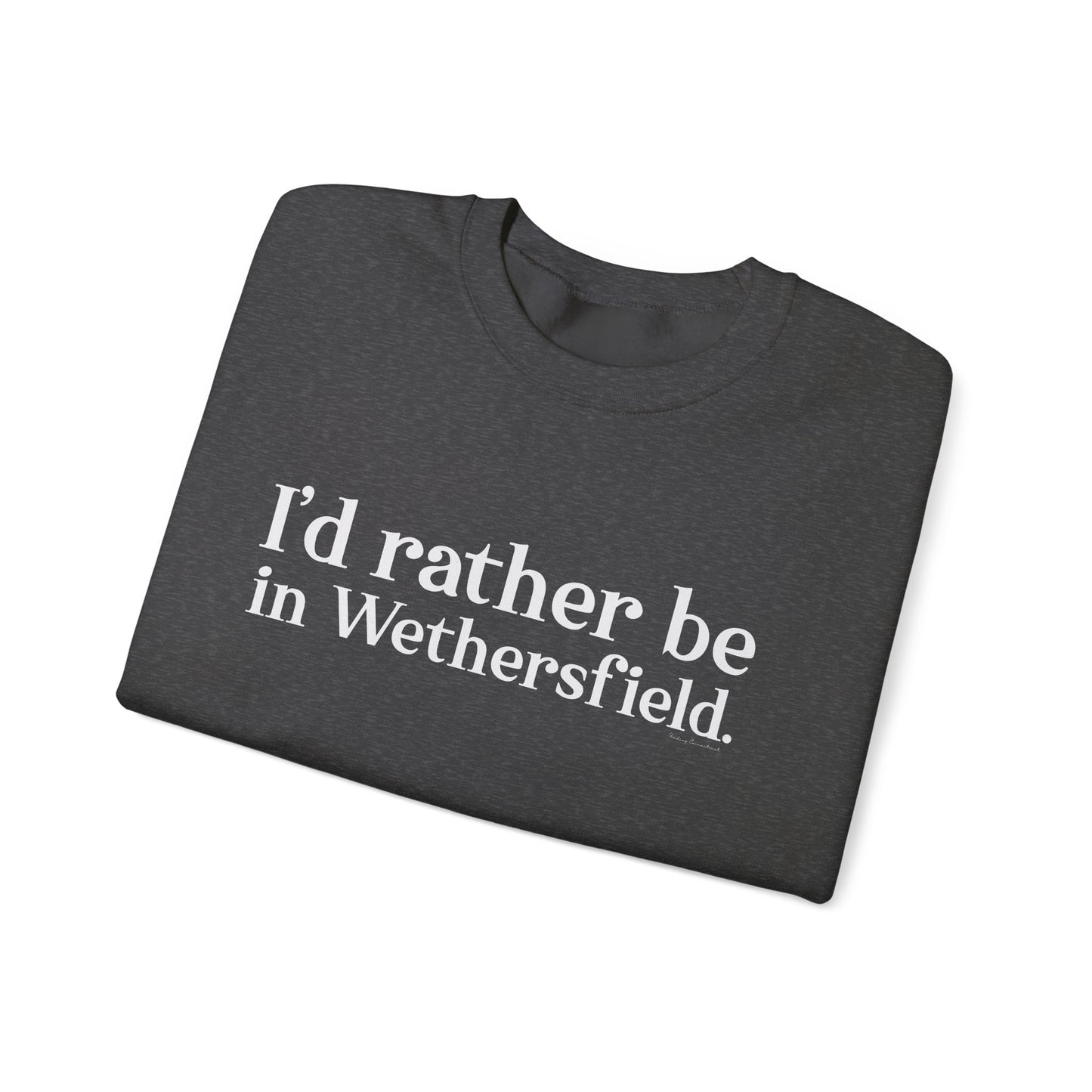 I'd rather be in Wethersfield // wethersfield ct unisex  sweatshirt // finding connecticut 