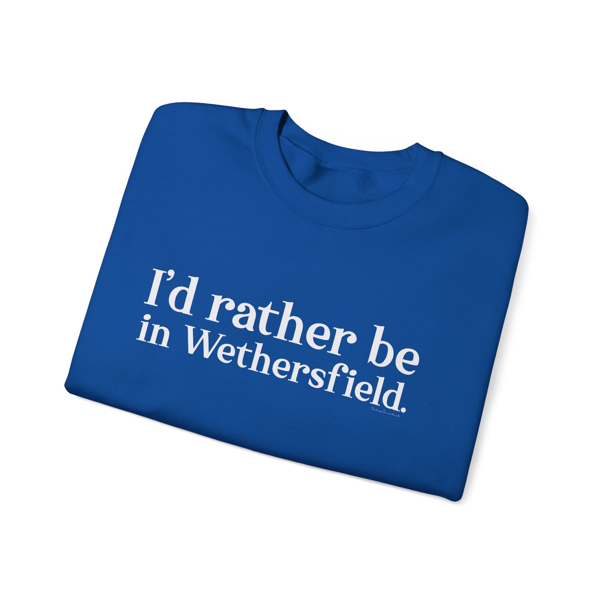 I'd rather be in Wethersfield // wethersfield ct unisex  sweatshirt // finding connecticut 