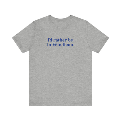 I'd rather be in Windham // Windham connecticut unisex t shirt // finding connecticut 