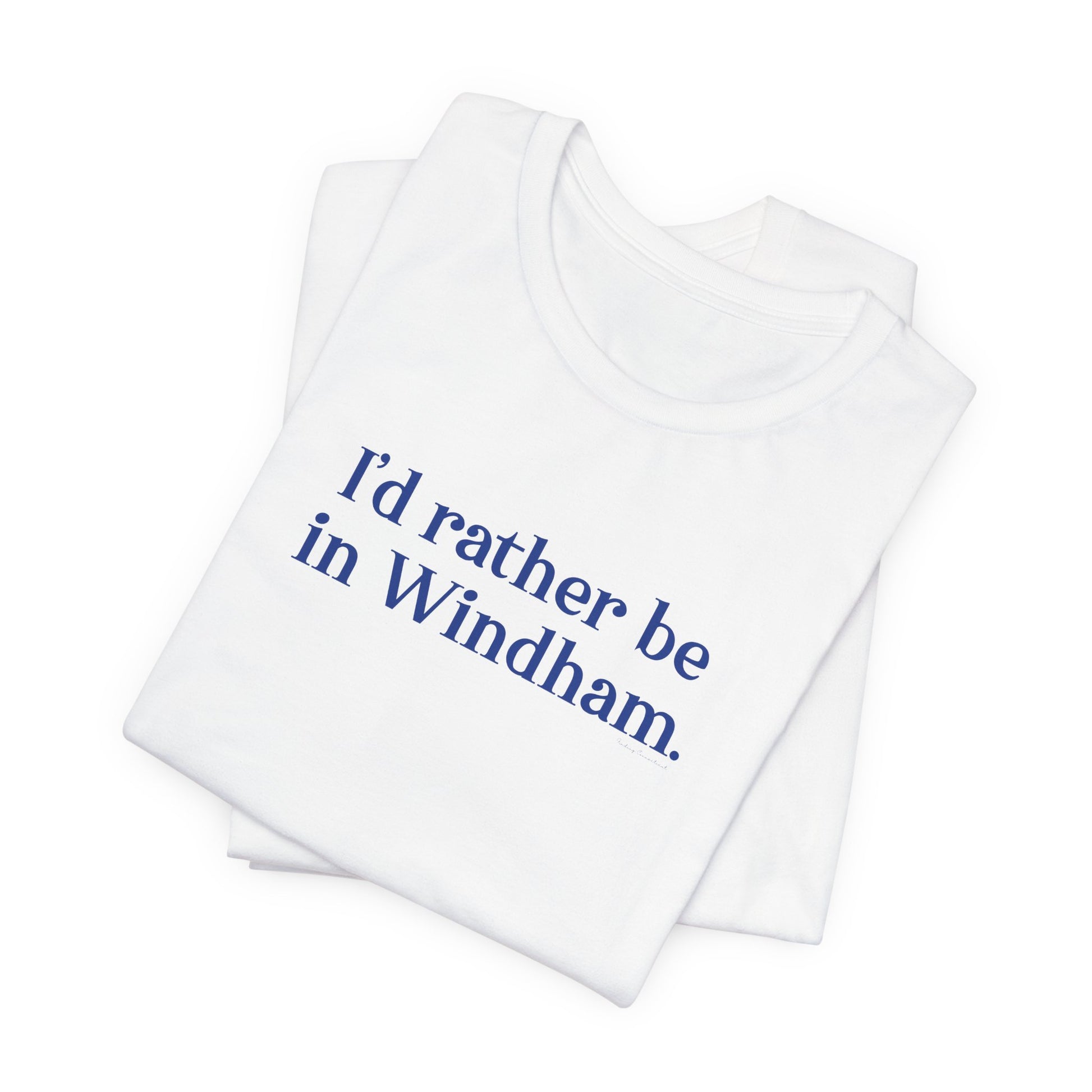 I'd rather be in Windham // Windham connecticut unisex t shirt // finding connecticut 